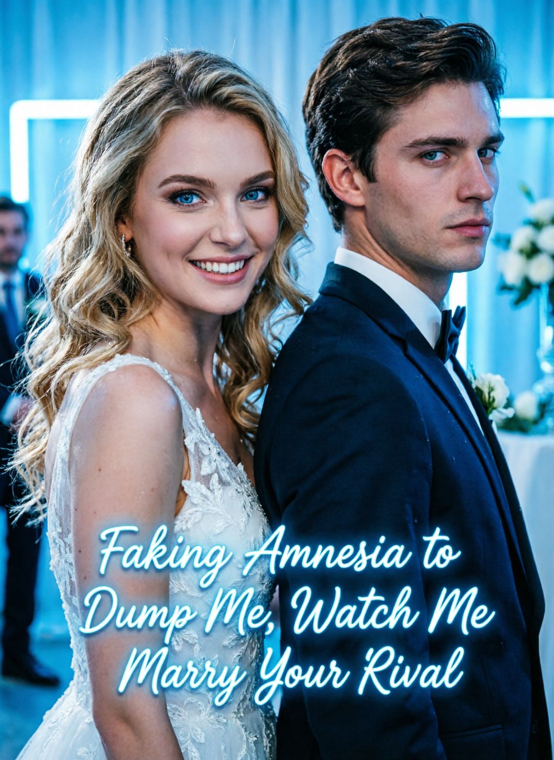 Faking Amnesia to Dump Me, Watch Me Marry Your Rival